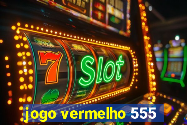 jogo vermelho 555